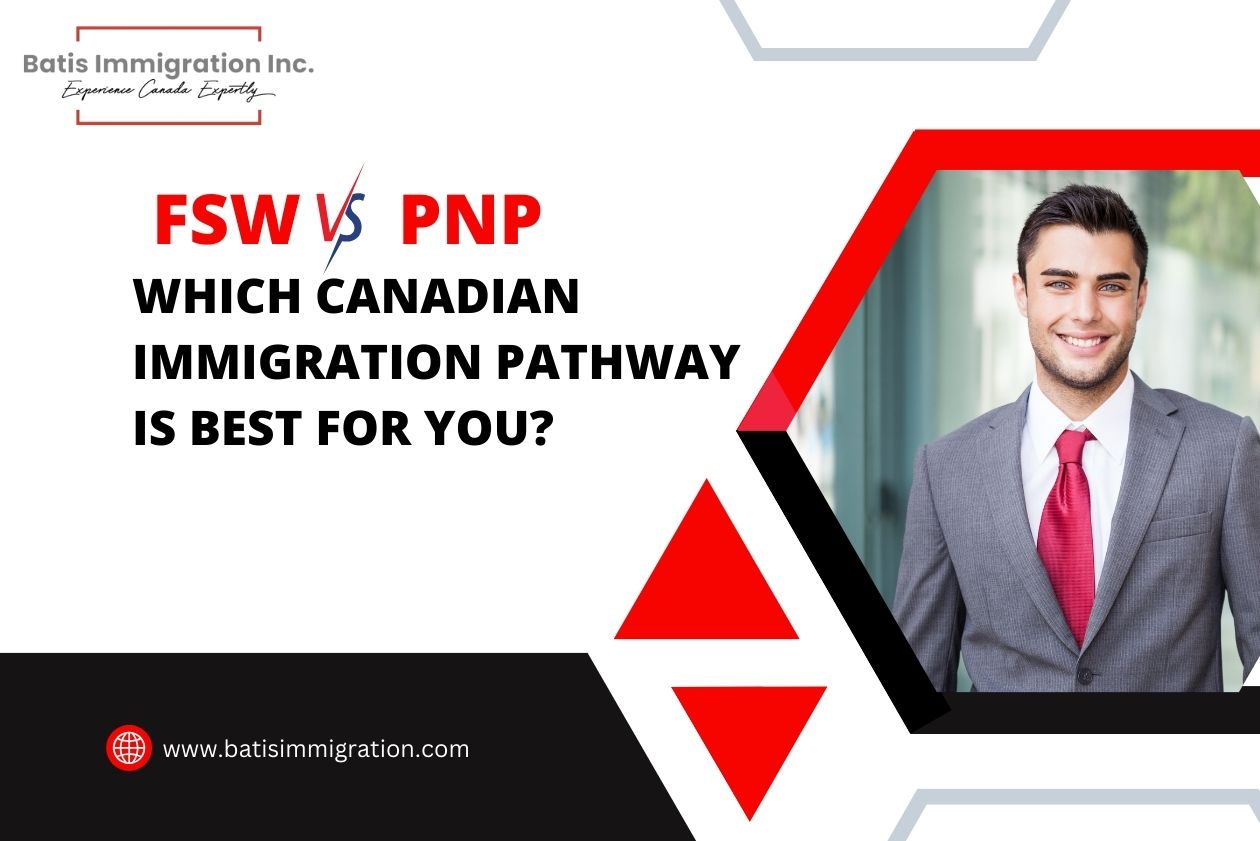 FSW vs PNP which canadian immigration pathway is best for you